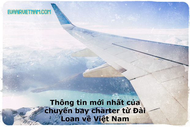 Thông tin mới nhất của chuyến bay charter từ Đài Loan về Việt Nam